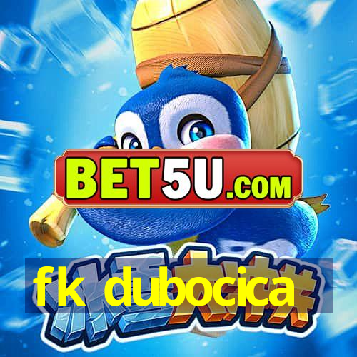 fk dubocica